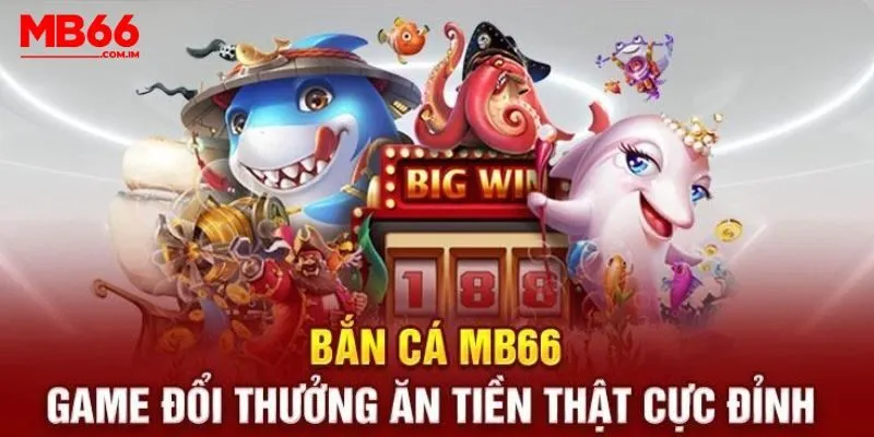 Bắn Cá Mb66 - Địa Chỉ Làm Giàu Bậc Nhất Thị Trường