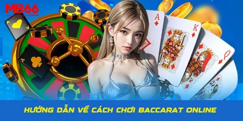 Hướng dẫn chơi Baccarat MB66 giúp anh em đánh là thắng lớn