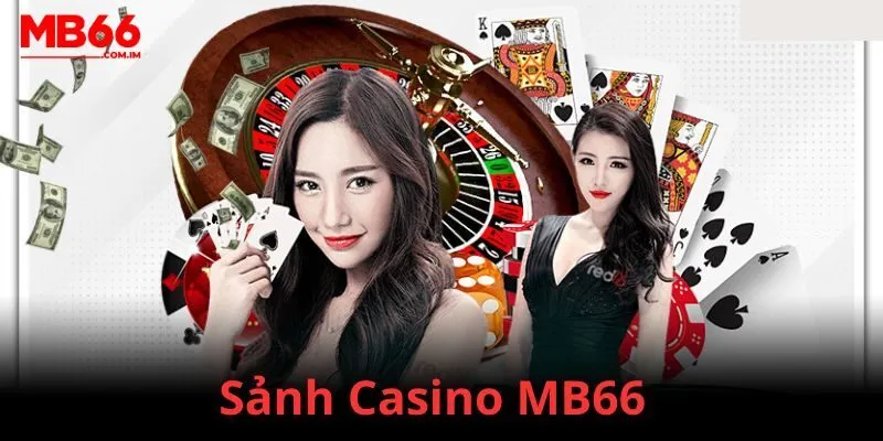 Tổng quan về sảnh Casino tại MB66